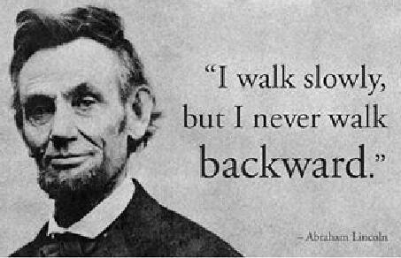i am a slow walker, but i never walk backwards.